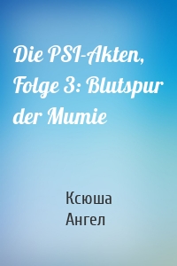 Die PSI-Akten, Folge 3: Blutspur der Mumie