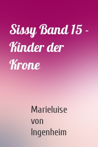 Sissy Band 15 - Kinder der Krone