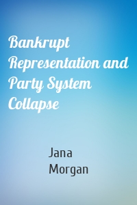 Bankrupt Representation and Party System Collapse