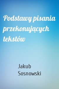 Podstawy pisania przekonujących tekstów