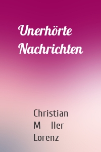 Unerhörte Nachrichten