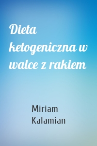 Dieta ketogeniczna w walce z rakiem