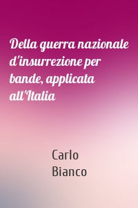 Della guerra nazionale d'insurrezione per bande, applicata all'Italia