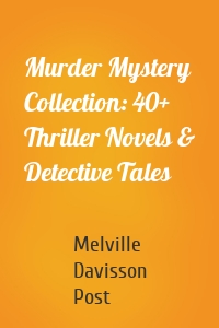 Murder Mystery Collection: 40+ Thriller Novels & Detective Tales