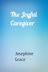 The Joyful Caregiver