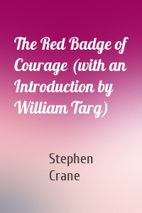 The Red Badge of Courage (with an Introduction by William Targ)