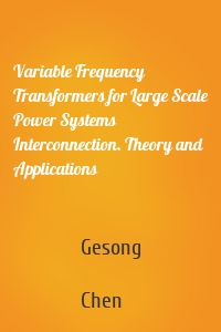 Variable Frequency Transformers for Large Scale Power Systems Interconnection. Theory and Applications