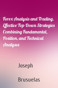 Forex Analysis and Trading. Effective Top-Down Strategies Combining Fundamental, Position, and Technical Analyses