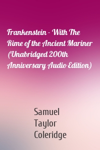Frankenstein - With The Rime of the Ancient Mariner (Unabridged 200th Anniversary Audio Edition)