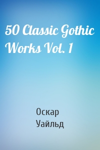 50 Classic Gothic Works Vol. 1