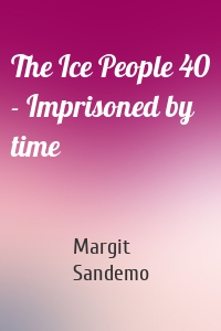 The Ice People 40 - Imprisoned by time
