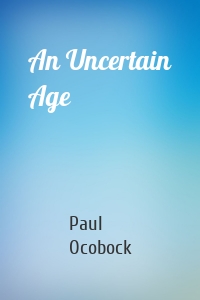 An Uncertain Age
