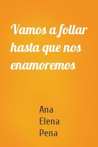 Vamos a follar hasta que nos enamoremos