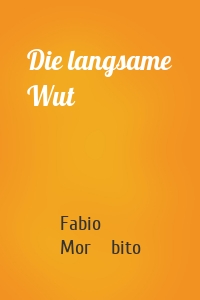 Die langsame Wut