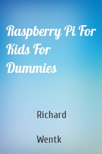 Raspberry Pi For Kids For Dummies