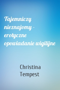 Tajemniczy nieznajomy - erotyczne opowiadanie wigilijne