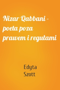Nizar Qabbani - poeta poza prawem i regułami