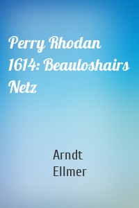 Perry Rhodan 1614: Beauloshairs Netz