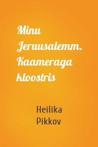 Minu Jeruusalemm. Kaameraga kloostris