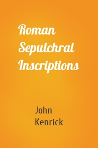 Roman Sepulchral Inscriptions