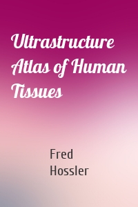 Ultrastructure Atlas of Human Tissues