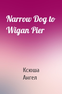 Narrow Dog to Wigan Pier