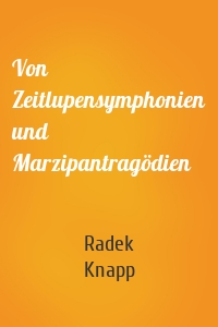 Von Zeitlupensymphonien und Marzipantragödien