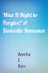 Was It Right to Forgive? A Domestic Romance