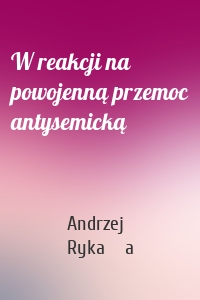 W reakcji na powojenną przemoc antysemicką