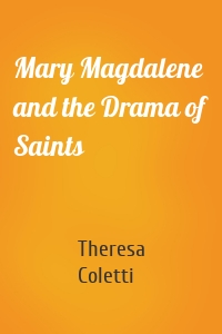 Mary Magdalene and the Drama of Saints