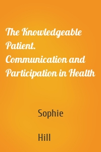 The Knowledgeable Patient. Communication and Participation in Health