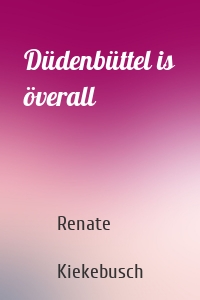 Düdenbüttel is överall