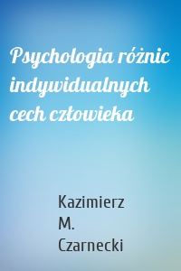 Psychologia różnic indywidualnych cech człowieka