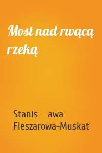 Most nad rwącą rzeką