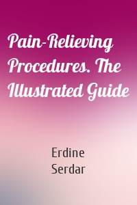 Pain-Relieving Procedures. The Illustrated Guide