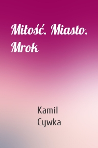 Miłość. Miasto. Mrok