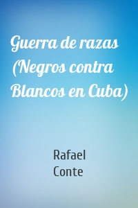 Guerra de razas (Negros contra Blancos en Cuba)