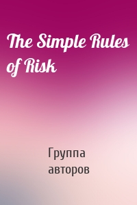 The Simple Rules of Risk