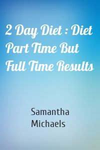 2 Day Diet : Diet Part Time But Full Time Results