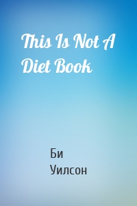 This Is Not A Diet Book