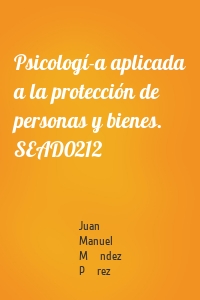 Psicologí­a aplicada a la protección de personas y bienes. SEAD0212