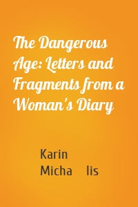 The Dangerous Age: Letters and Fragments from a Woman's Diary