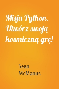 Misja Python. Utwórz swoją kosmiczną grę!