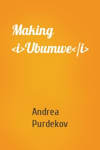 Making <i>Ubumwe</i>