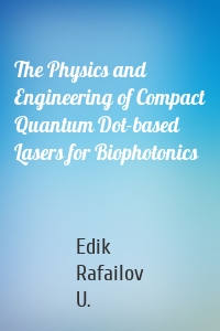 The Physics and Engineering of Compact Quantum Dot-based Lasers for Biophotonics