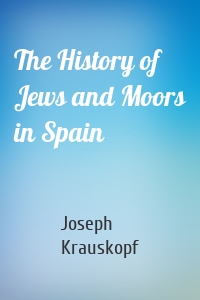 The History of Jews and Moors in Spain