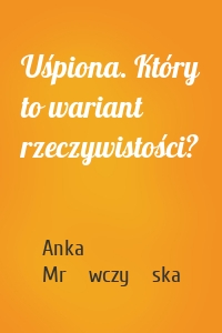 Uśpiona. Który to wariant rzeczywistości?