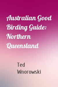 Australian Good Birding Guide: Northern Queensland