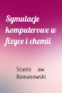 Symulacje komputerowe w fizyce i chemii