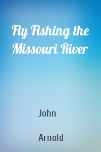 Fly Fishing the Missouri River